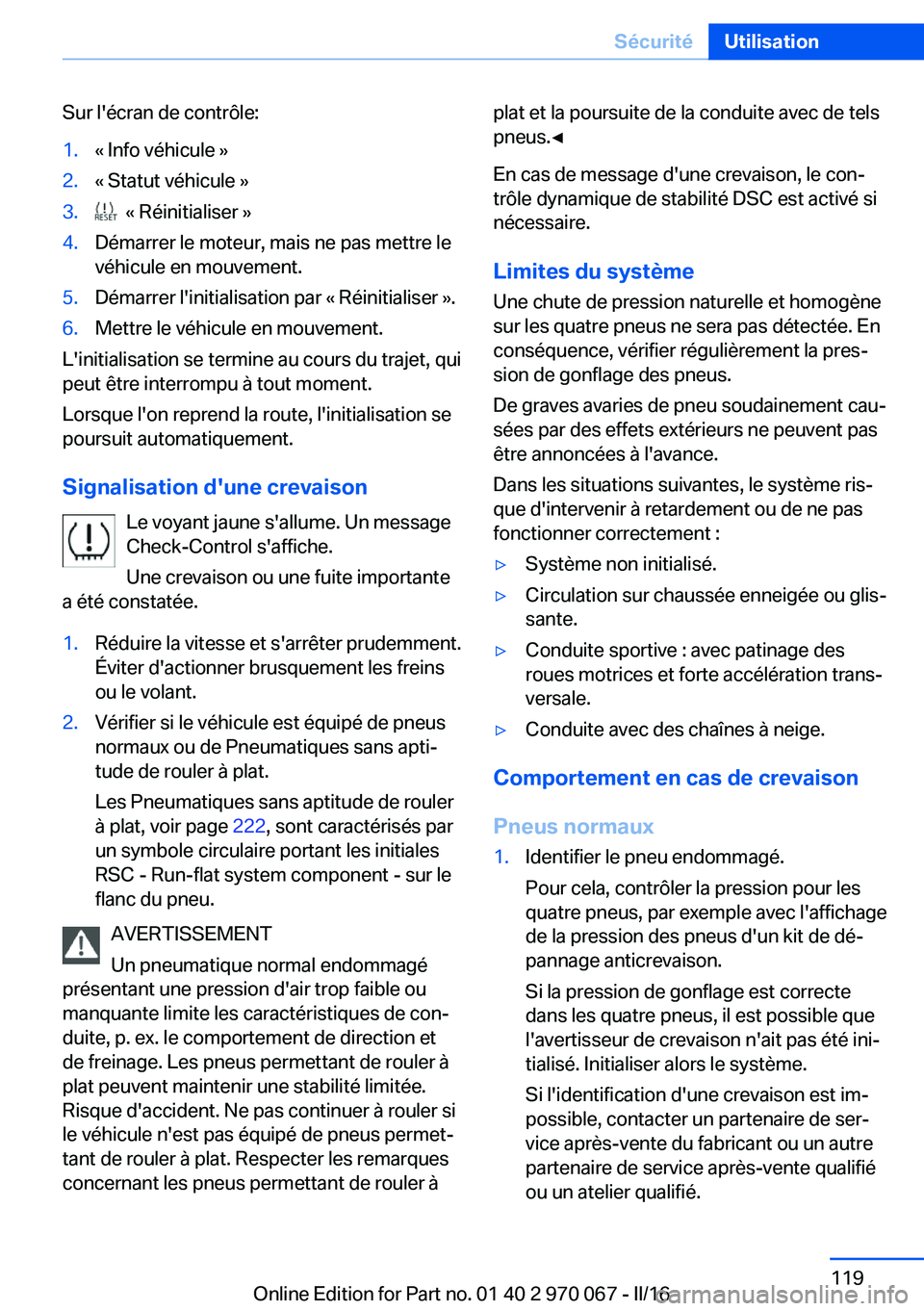BMW 3 SERIES 2016 Notices Demploi (in French) Sur l'écran de contrôle:1.« Info véhicule »2.« Statut véhicule »3. « Réinitialiser »4.Démarrer le moteur, mais ne pas mettre le
véhicule en mouvement.5.Démarrer l'initialisation BMW 3 SERIES 2016 Notices Demploi (in French) Sur l'écran de contrôle:1.« Info véhicule »2.« Statut véhicule »3. « Réinitialiser »4.Démarrer le moteur, mais ne pas mettre le
véhicule en mouvement.5.Démarrer l'initialisation
