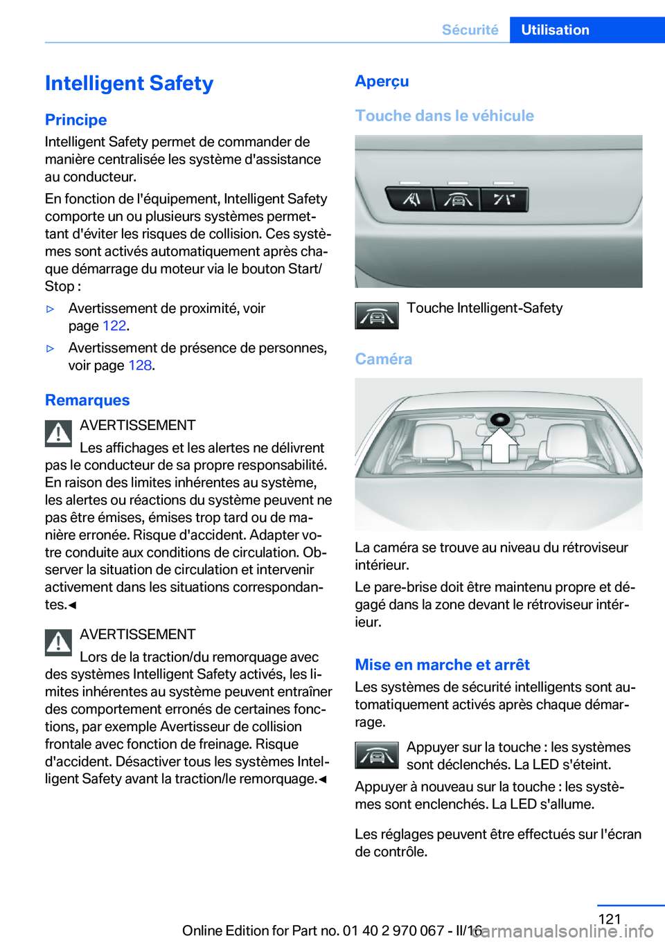 BMW 3 SERIES 2016 Notices Demploi (in French) Intelligent SafetyPrincipe
Intelligent Safety permet de commander de
manière centralisée les système d'assistance
au conducteur.
En fonction de l'équipement, Intelligent Safety
comporte un BMW 3 SERIES 2016 Notices Demploi (in French) Intelligent SafetyPrincipe
Intelligent Safety permet de commander de
manière centralisée les système d'assistance
au conducteur.
En fonction de l'équipement, Intelligent Safety
comporte un