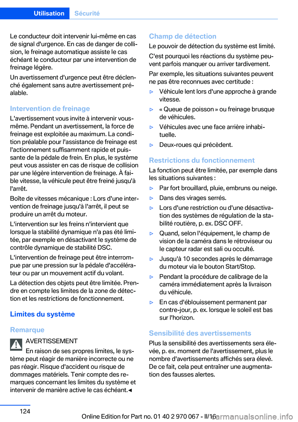 BMW 3 SERIES 2016 Notices Demploi (in French) Le conducteur doit intervenir lui-même en cas
de signal d'urgence. En cas de danger de colli‐
sion, le freinage automatique assiste le cas
échéant le conducteur par une intervention de
freina BMW 3 SERIES 2016 Notices Demploi (in French) Le conducteur doit intervenir lui-même en cas
de signal d'urgence. En cas de danger de colli‐
sion, le freinage automatique assiste le cas
échéant le conducteur par une intervention de
freina