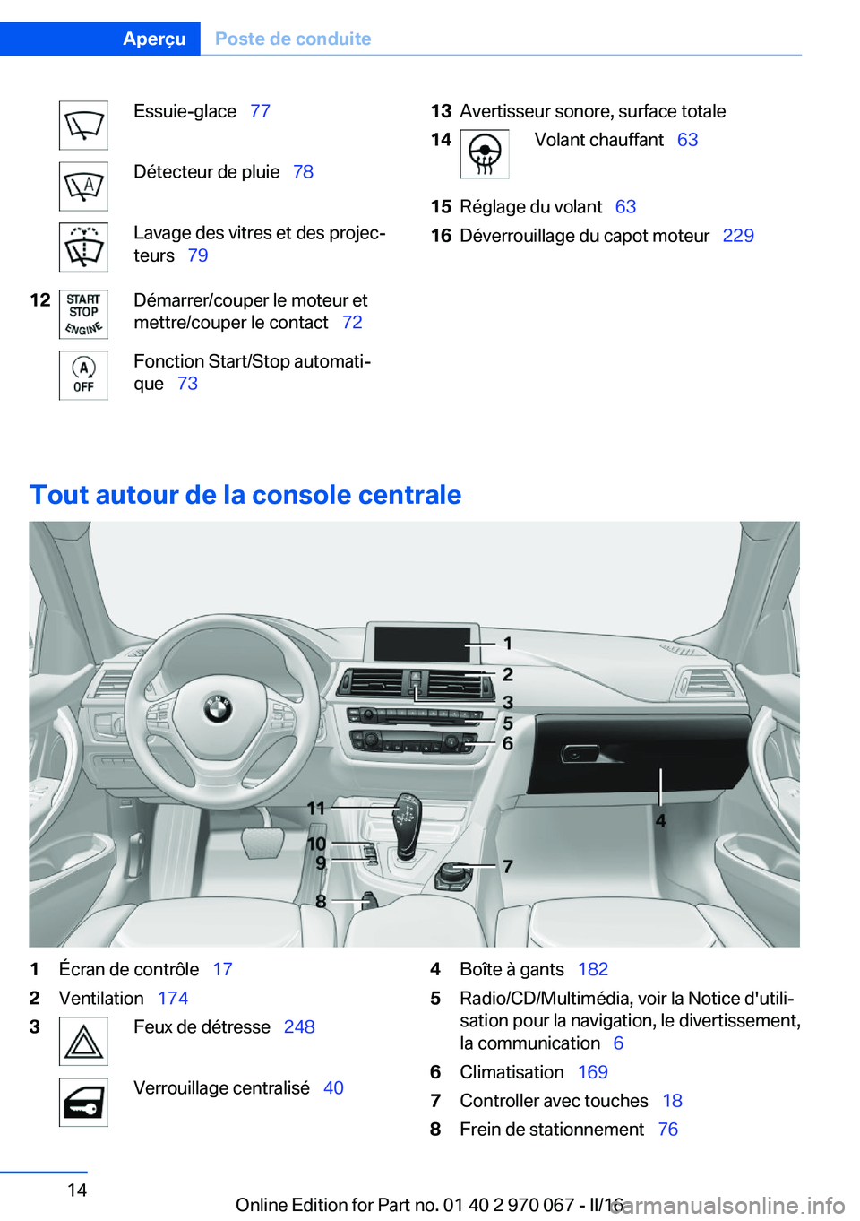 BMW 3 SERIES 2016 Notices Demploi (in French) Essuie-glace 77Détecteur de pluie 78Lavage des vitres et des projec‐
teurs 7912Démarrer/couper le moteur et
mettre/couper le contact 72Fonction Start/Stop automati‐
que BMW 3 SERIES 2016 Notices Demploi (in French) Essuie-glace 77Détecteur de pluie 78Lavage des vitres et des projec‐
teurs 7912Démarrer/couper le moteur et
mettre/couper le contact 72Fonction Start/Stop automati‐
que