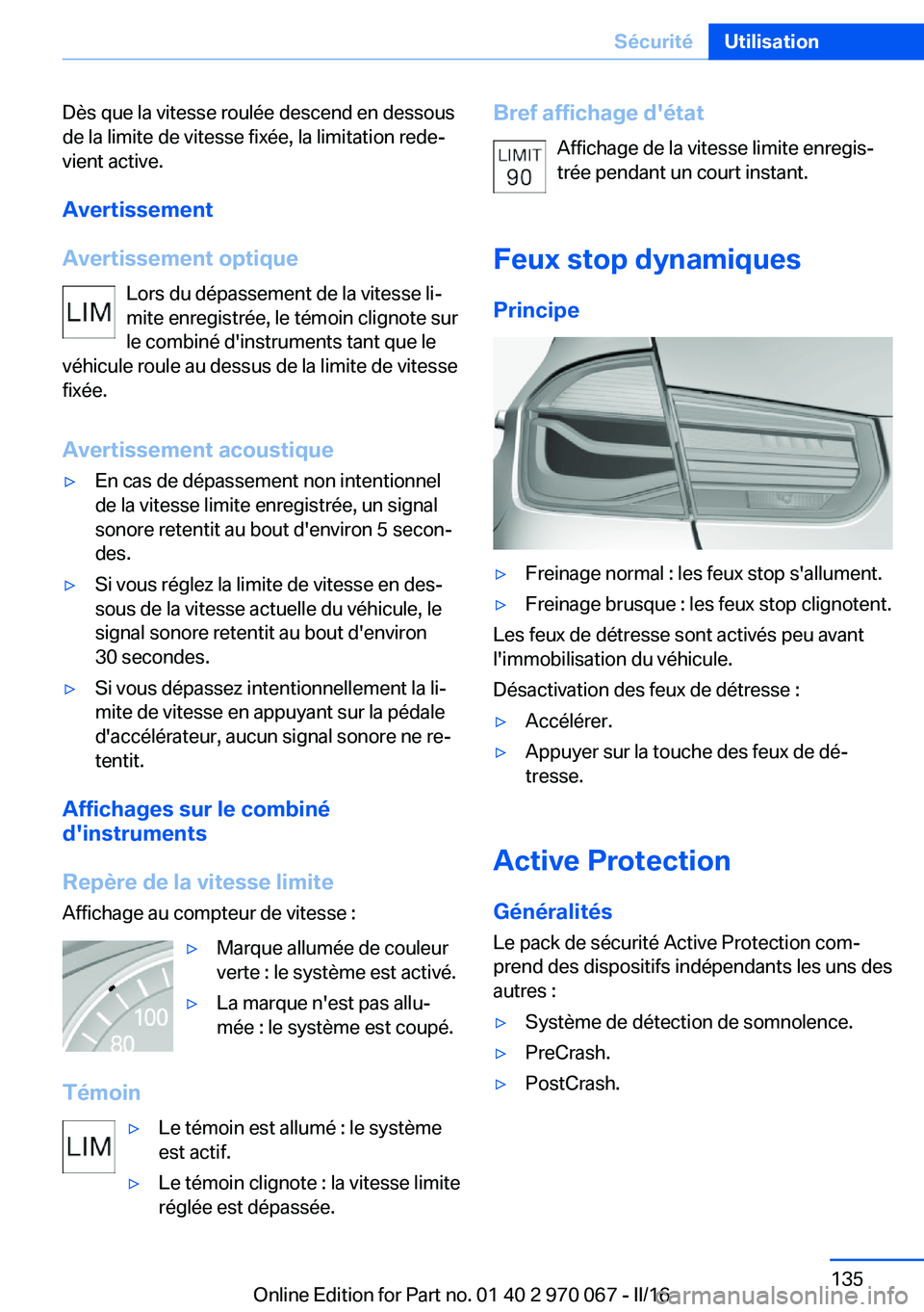 BMW 3 SERIES 2016 Notices Demploi (in French) Dès que la vitesse roulée descend en dessous
de la limite de vitesse fixée, la limitation rede‐
vient active.
Avertissement
Avertissement optique Lors du dépassement de la vitesse li‐
mite enr BMW 3 SERIES 2016 Notices Demploi (in French) Dès que la vitesse roulée descend en dessous
de la limite de vitesse fixée, la limitation rede‐
vient active.
Avertissement
Avertissement optique Lors du dépassement de la vitesse li‐
mite enr