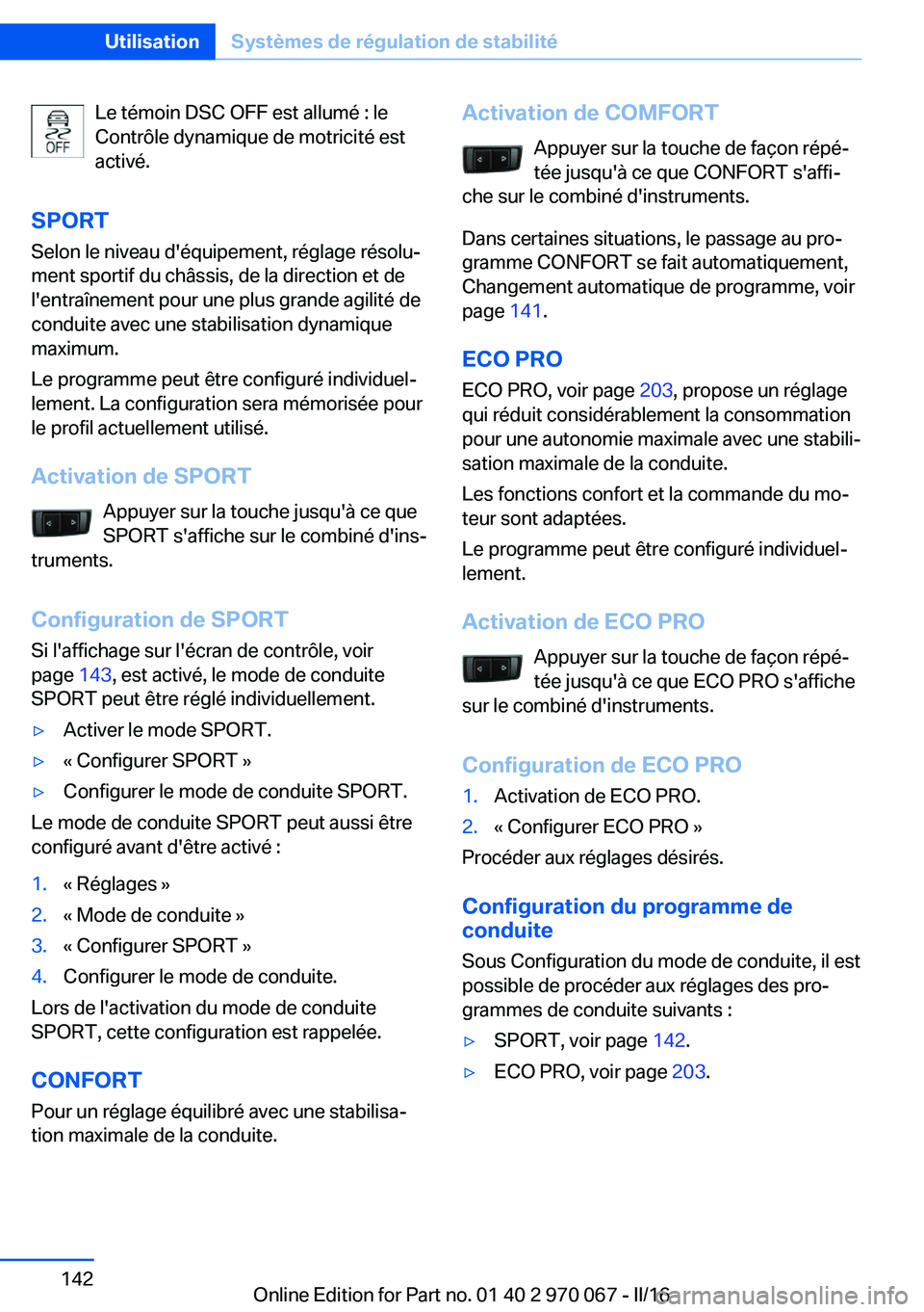 BMW 3 SERIES 2016 Notices Demploi (in French) Le témoin DSC OFF est allumé : le
Contrôle dynamique de motricité est
activé.
SPORT Selon le niveau d'équipement, réglage résolu‐
ment sportif du châssis, de la direction et de
l'en BMW 3 SERIES 2016 Notices Demploi (in French) Le témoin DSC OFF est allumé : le
Contrôle dynamique de motricité est
activé.
SPORT Selon le niveau d'équipement, réglage résolu‐
ment sportif du châssis, de la direction et de
l'en