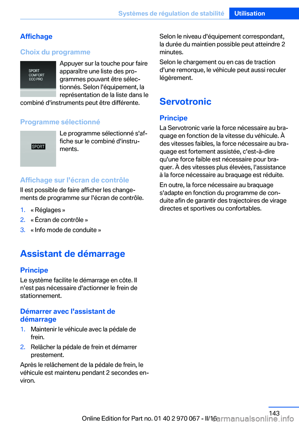 BMW 3 SERIES 2016 Notices Demploi (in French) Affichage
Choix du programme Appuyer sur la touche pour faire
apparaître une liste des pro‐
grammes pouvant être sélec‐
tionnés. Selon l'équipement, la
représentation de la liste dans le BMW 3 SERIES 2016 Notices Demploi (in French) Affichage
Choix du programme Appuyer sur la touche pour faire
apparaître une liste des pro‐
grammes pouvant être sélec‐
tionnés. Selon l'équipement, la
représentation de la liste dans le