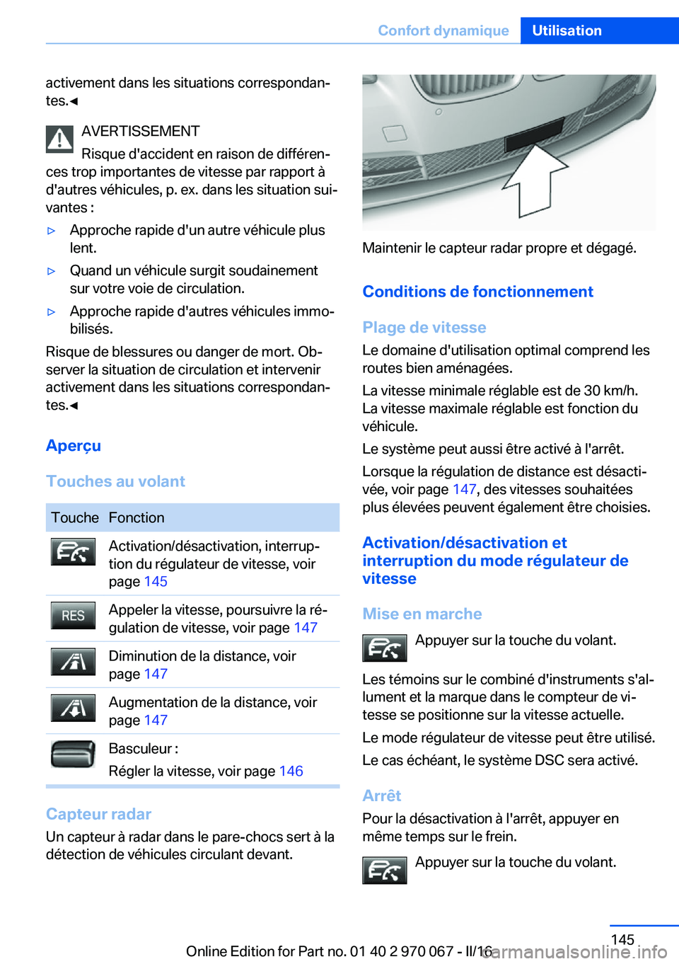 BMW 3 SERIES 2016 Notices Demploi (in French) activement dans les situations correspondan‐
tes.◀
AVERTISSEMENT
Risque d'accident en raison de différen‐
ces trop importantes de vitesse par rapport à
d'autres véhicules, p. ex. dans BMW 3 SERIES 2016 Notices Demploi (in French) activement dans les situations correspondan‐
tes.◀
AVERTISSEMENT
Risque d'accident en raison de différen‐
ces trop importantes de vitesse par rapport à
d'autres véhicules, p. ex. dans