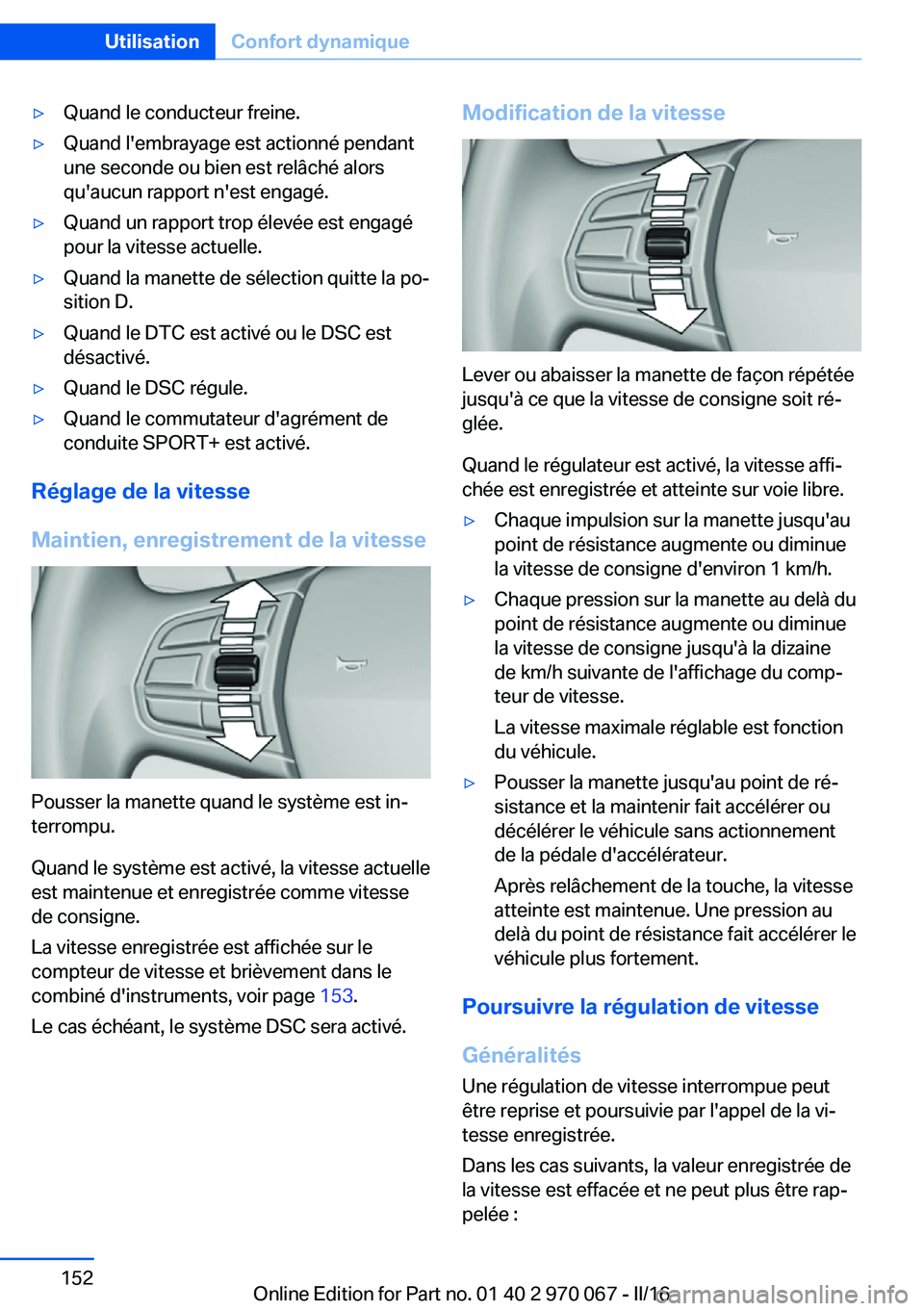 BMW 3 SERIES 2016 Notices Demploi (in French) ▷Quand le conducteur freine.▷Quand l'embrayage est actionné pendant
une seconde ou bien est relâché alors
qu'aucun rapport n'est engagé.▷Quand un rapport trop élevée est engag BMW 3 SERIES 2016 Notices Demploi (in French) ▷Quand le conducteur freine.▷Quand l'embrayage est actionné pendant
une seconde ou bien est relâché alors
qu'aucun rapport n'est engagé.▷Quand un rapport trop élevée est engag