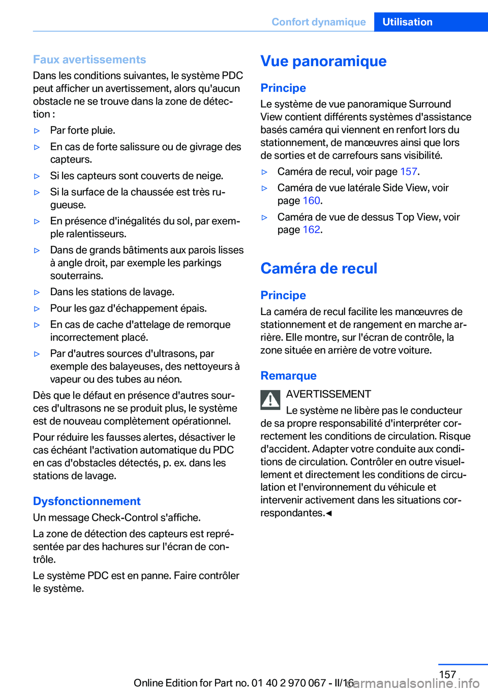 BMW 3 SERIES 2016 Notices Demploi (in French) Faux avertissementsDans les conditions suivantes, le système PDC
peut afficher un avertissement, alors qu'aucun
obstacle ne se trouve dans la zone de détec‐
tion :▷Par forte pluie.▷En cas BMW 3 SERIES 2016 Notices Demploi (in French) Faux avertissementsDans les conditions suivantes, le système PDC
peut afficher un avertissement, alors qu'aucun
obstacle ne se trouve dans la zone de détec‐
tion :▷Par forte pluie.▷En cas