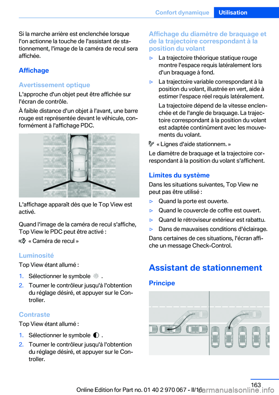 BMW 3 SERIES 2016 Notices Demploi (in French) Si la marche arrière est enclenchée lorsque
l'on actionne la touche de l'assistant de sta‐
tionnement, l'image de la caméra de recul sera
affichée.
Affichage
Avertissement optique L& BMW 3 SERIES 2016 Notices Demploi (in French) Si la marche arrière est enclenchée lorsque
l'on actionne la touche de l'assistant de sta‐
tionnement, l'image de la caméra de recul sera
affichée.
Affichage
Avertissement optique L&