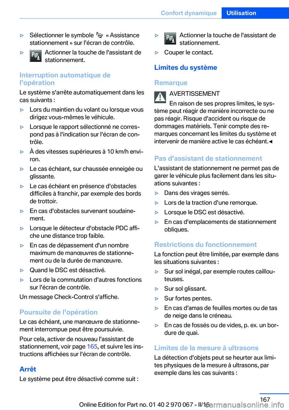 BMW 3 SERIES 2016 Notices Demploi (in French) ▷Sélectionner le symbole « Assistance
stationnement » sur l'écran de contrôle.▷Actionner la touche de l'assistant de
stationnement.
Interruption automatique de
l'opération
Le BMW 3 SERIES 2016 Notices Demploi (in French) ▷Sélectionner le symbole « Assistance
stationnement » sur l'écran de contrôle.▷Actionner la touche de l'assistant de
stationnement.
Interruption automatique de
l'opération
Le