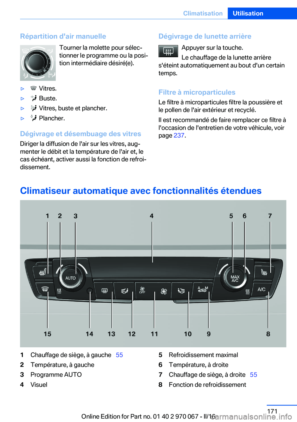 BMW 3 SERIES 2016 Notices Demploi (in French) Répartition d'air manuelleTourner la molette pour sélec‐
tionner le programme ou la posi‐
tion intermédiaire désiré(e).▷ Vitres.▷ Buste.▷ Vitres, buste et plancher.▷ Plancher. BMW 3 SERIES 2016 Notices Demploi (in French) Répartition d'air manuelleTourner la molette pour sélec‐
tionner le programme ou la posi‐
tion intermédiaire désiré(e).▷ Vitres.▷ Buste.▷ Vitres, buste et plancher.▷ Plancher.