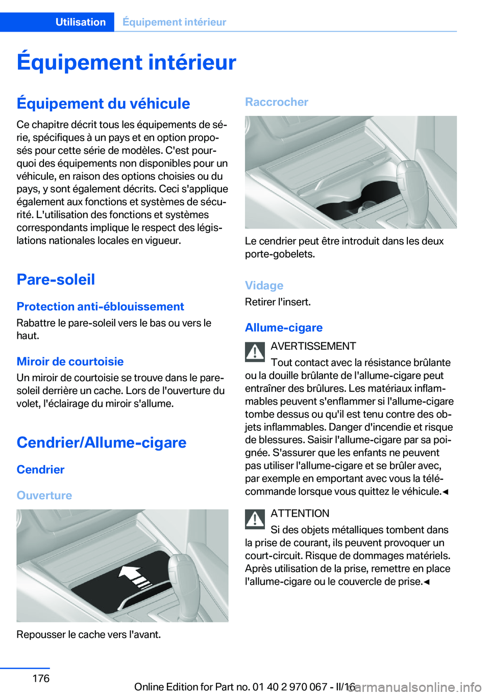 BMW 3 SERIES 2016 Notices Demploi (in French) Équipement intérieurÉquipement du véhiculeCe chapitre décrit tous les équipements de sé‐
rie, spécifiques à un pays et en option propo‐
sés pour cette série de modèles. C'est pour BMW 3 SERIES 2016 Notices Demploi (in French) Équipement intérieurÉquipement du véhiculeCe chapitre décrit tous les équipements de sé‐
rie, spécifiques à un pays et en option propo‐
sés pour cette série de modèles. C'est pour