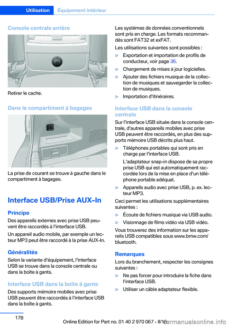 BMW 3 SERIES 2016 Notices Demploi (in French) Console centrale arrière
Retirer le cache.
Dans le compartiment à bagages
La prise de courant se trouve à gauche dans le
compartiment à bagages.
Interface USB/Prise AUX-In Principe Des appareils e BMW 3 SERIES 2016 Notices Demploi (in French) Console centrale arrière
Retirer le cache.
Dans le compartiment à bagages
La prise de courant se trouve à gauche dans le
compartiment à bagages.
Interface USB/Prise AUX-In Principe Des appareils e