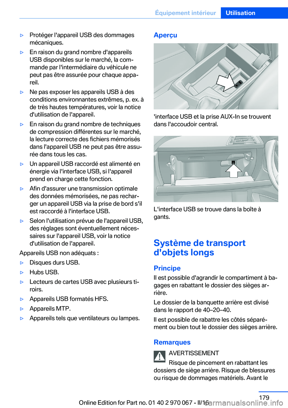 BMW 3 SERIES 2016 Notices Demploi (in French) ▷Protéger l'appareil USB des dommages
mécaniques.▷En raison du grand nombre d'appareils
USB disponibles sur le marché, la com‐
mande par l'intermédiaire du véhicule ne
peut pas BMW 3 SERIES 2016 Notices Demploi (in French) ▷Protéger l'appareil USB des dommages
mécaniques.▷En raison du grand nombre d'appareils
USB disponibles sur le marché, la com‐
mande par l'intermédiaire du véhicule ne
peut pas