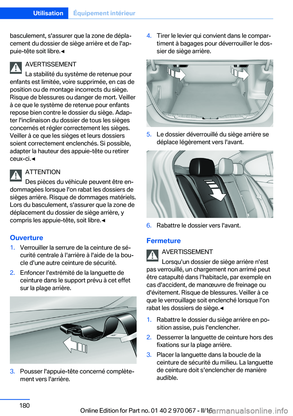 BMW 3 SERIES 2016 Notices Demploi (in French) basculement, s'assurer que la zone de dépla‐
cement du dossier de siège arrière et de l'ap‐
puie-tête soit libre.◀
AVERTISSEMENT
La stabilité du système de retenue pour
enfants est BMW 3 SERIES 2016 Notices Demploi (in French) basculement, s'assurer que la zone de dépla‐
cement du dossier de siège arrière et de l'ap‐
puie-tête soit libre.◀
AVERTISSEMENT
La stabilité du système de retenue pour
enfants est