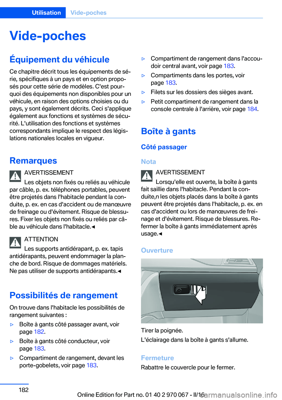 BMW 3 SERIES 2016 Notices Demploi (in French) Vide-pochesÉquipement du véhiculeCe chapitre décrit tous les équipements de sé‐
rie, spécifiques à un pays et en option propo‐
sés pour cette série de modèles. C'est pour‐
quoi des BMW 3 SERIES 2016 Notices Demploi (in French) Vide-pochesÉquipement du véhiculeCe chapitre décrit tous les équipements de sé‐
rie, spécifiques à un pays et en option propo‐
sés pour cette série de modèles. C'est pour‐
quoi des
