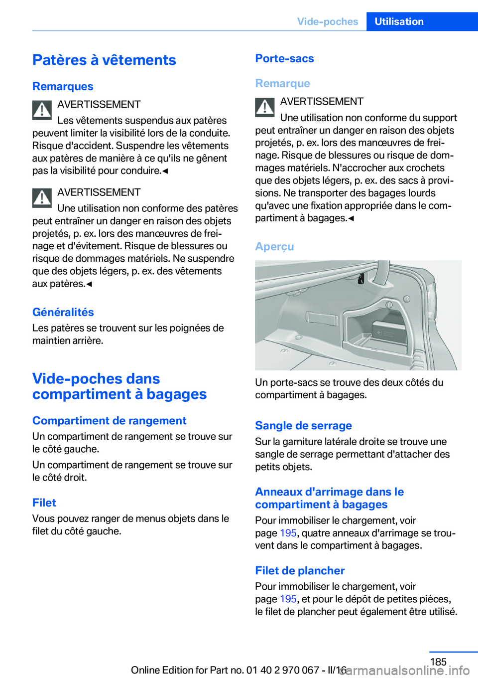 BMW 3 SERIES 2016 Notices Demploi (in French) Patères à vêtementsRemarques AVERTISSEMENT
Les vêtements suspendus aux patères
peuvent limiter la visibilité lors de la conduite.
Risque d'accident. Suspendre les vêtements
aux patères de BMW 3 SERIES 2016 Notices Demploi (in French) Patères à vêtementsRemarques AVERTISSEMENT
Les vêtements suspendus aux patères
peuvent limiter la visibilité lors de la conduite.
Risque d'accident. Suspendre les vêtements
aux patères de