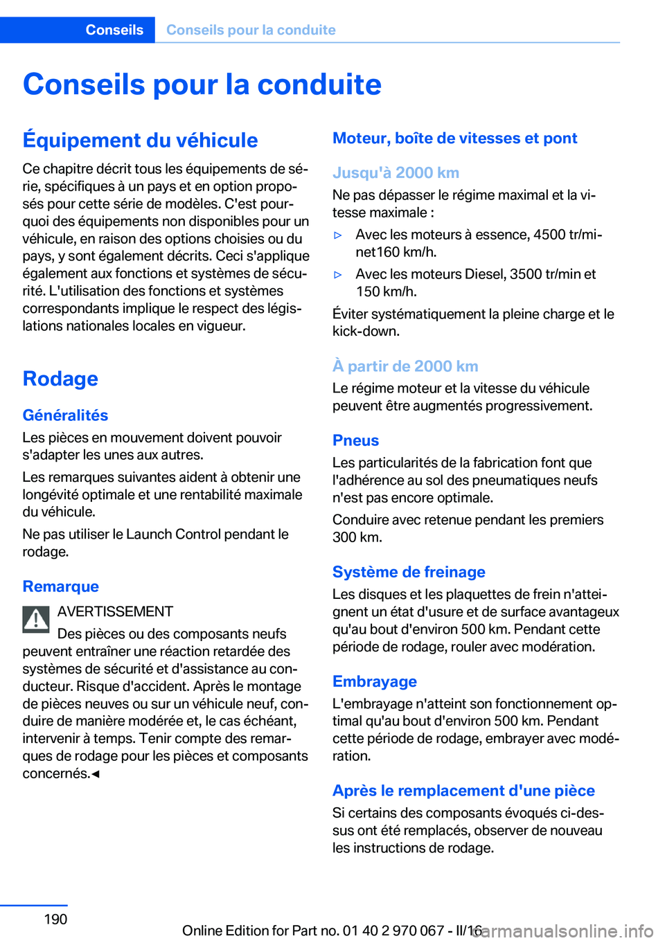 BMW 3 SERIES 2016 Notices Demploi (in French) Conseils pour la conduiteÉquipement du véhicule
Ce chapitre décrit tous les équipements de sé‐
rie, spécifiques à un pays et en option propo‐
sés pour cette série de modèles. C'est p BMW 3 SERIES 2016 Notices Demploi (in French) Conseils pour la conduiteÉquipement du véhicule
Ce chapitre décrit tous les équipements de sé‐
rie, spécifiques à un pays et en option propo‐
sés pour cette série de modèles. C'est p