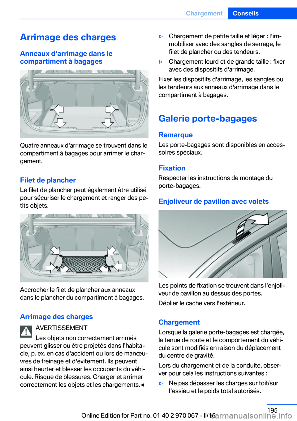 BMW 3 SERIES 2016  Notices Demploi (in French) Arrimage des chargesAnneaux d'arrimage dans le
compartiment à bagages
Quatre anneaux d'arrimage se trouvent dans le
compartiment à bagages pour arrimer le char‐
gement.
Filet de plancher L