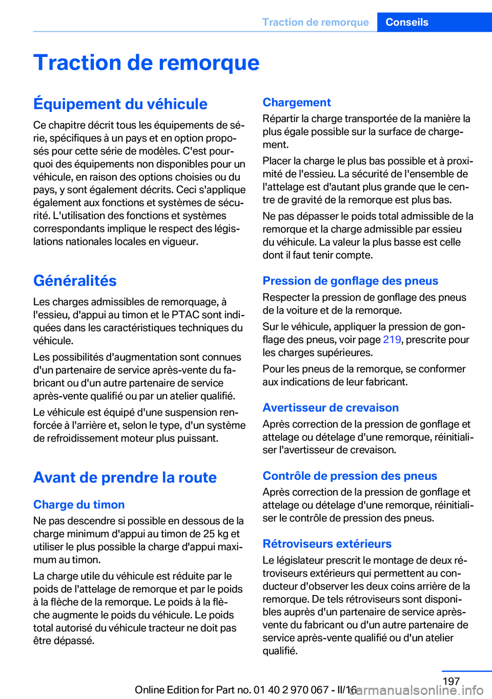 BMW 3 SERIES 2016  Notices Demploi (in French) Traction de remorqueÉquipement du véhicule
Ce chapitre décrit tous les équipements de sé‐
rie, spécifiques à un pays et en option propo‐
sés pour cette série de modèles. C'est pour