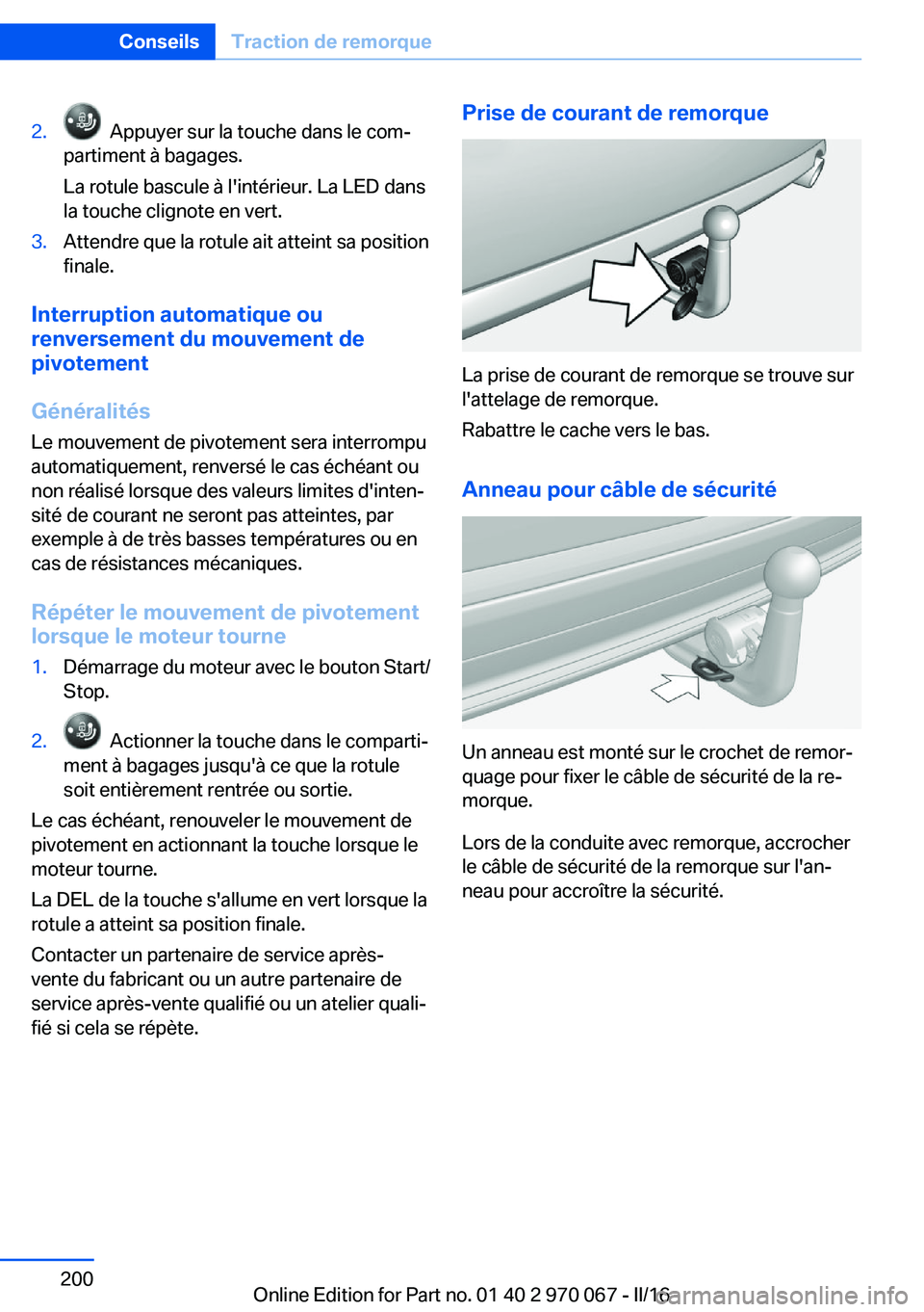BMW 3 SERIES 2016  Notices Demploi (in French) 2.  Appuyer sur la touche dans le com‐
partiment à bagages.
La rotule bascule à l'intérieur. La LED dans
la touche clignote en vert.3.Attendre que la rotule ait atteint sa position
finale.
In