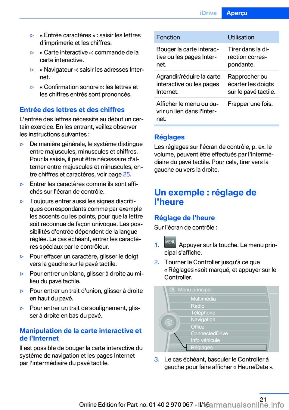 BMW 3 SERIES 2016 Notices Demploi (in French) ▷« Entrée caractères » : saisir les lettres
d'imprimerie et les chiffres.▷« Carte interactive »: commande de la
carte interactive.▷« Navigateur »: saisir les adresses Inter‐
net. BMW 3 SERIES 2016 Notices Demploi (in French) ▷« Entrée caractères » : saisir les lettres
d'imprimerie et les chiffres.▷« Carte interactive »: commande de la
carte interactive.▷« Navigateur »: saisir les adresses Inter‐
net.