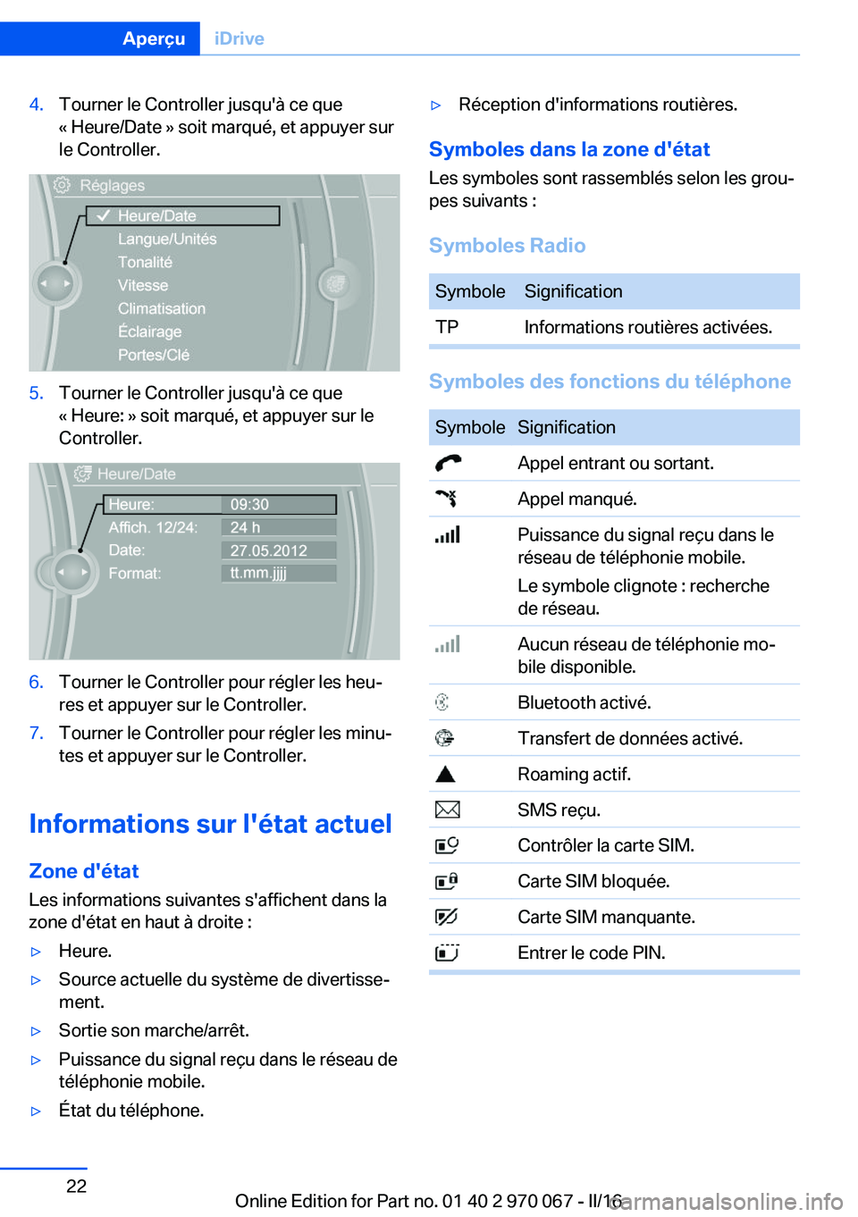 BMW 3 SERIES 2016 Notices Demploi (in French) 4.Tourner le Controller jusqu'à ce que
« Heure/Date » soit marqué, et appuyer sur
le Controller.5.Tourner le Controller jusqu'à ce que
« Heure: » soit marqué, et appuyer sur le
Control BMW 3 SERIES 2016 Notices Demploi (in French) 4.Tourner le Controller jusqu'à ce que
« Heure/Date » soit marqué, et appuyer sur
le Controller.5.Tourner le Controller jusqu'à ce que
« Heure: » soit marqué, et appuyer sur le
Control