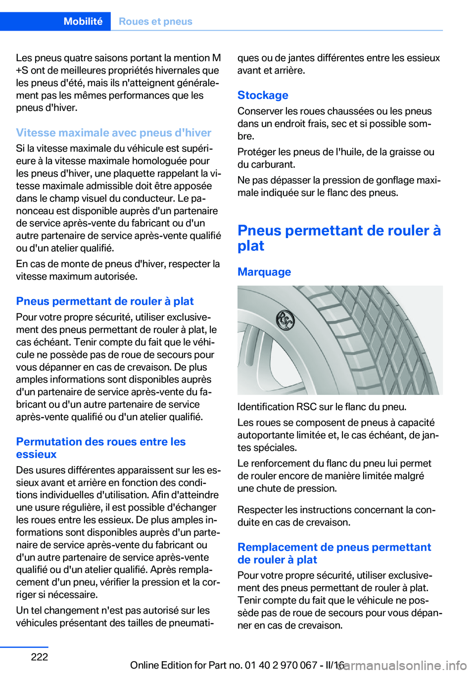 BMW 3 SERIES 2016 Notices Demploi (in French) Les pneus quatre saisons portant la mention M
+S ont de meilleures propriétés hivernales que
les pneus d'été, mais ils n'atteignent générale‐
ment pas les mêmes performances que les
p BMW 3 SERIES 2016 Notices Demploi (in French) Les pneus quatre saisons portant la mention M
+S ont de meilleures propriétés hivernales que
les pneus d'été, mais ils n'atteignent générale‐
ment pas les mêmes performances que les
p