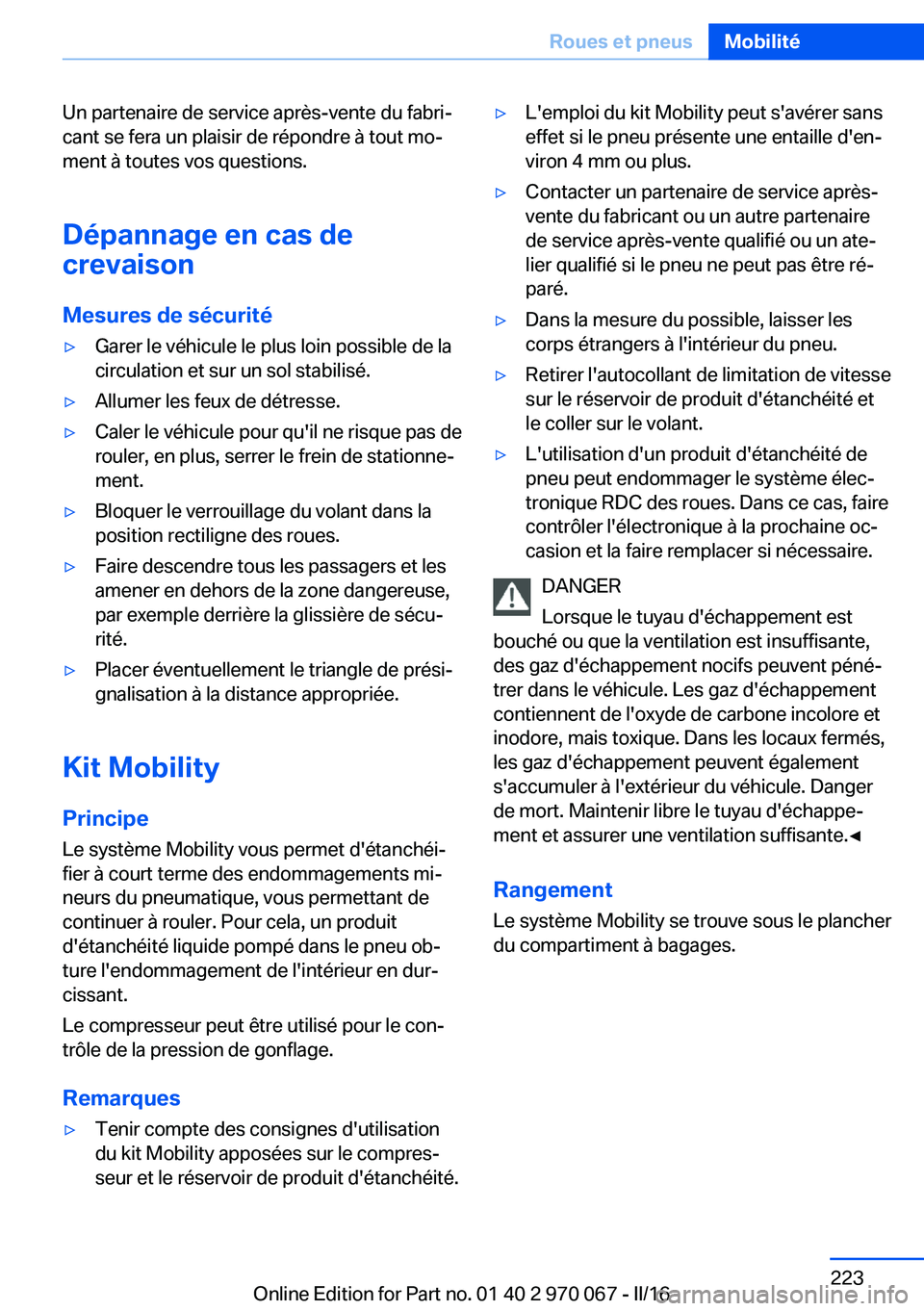 BMW 3 SERIES 2016 Notices Demploi (in French) Un partenaire de service après-vente du fabri‐
cant se fera un plaisir de répondre à tout mo‐
ment à toutes vos questions.
Dépannage en cas de
crevaison
Mesures de sécurité▷Garer le véhi BMW 3 SERIES 2016 Notices Demploi (in French) Un partenaire de service après-vente du fabri‐
cant se fera un plaisir de répondre à tout mo‐
ment à toutes vos questions.
Dépannage en cas de
crevaison
Mesures de sécurité▷Garer le véhi
