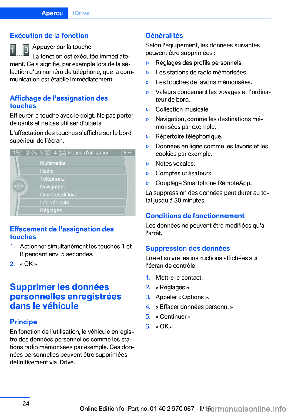 BMW 3 SERIES 2016 Notices Demploi (in French) Exécution de la fonctionAppuyer sur la touche.
La fonction est exécutée immédiate‐
ment. Cela signifie, par exemple lors de la sé‐
lection d'un numéro de téléphone, que la com‐
munic BMW 3 SERIES 2016 Notices Demploi (in French) Exécution de la fonctionAppuyer sur la touche.
La fonction est exécutée immédiate‐
ment. Cela signifie, par exemple lors de la sé‐
lection d'un numéro de téléphone, que la com‐
munic