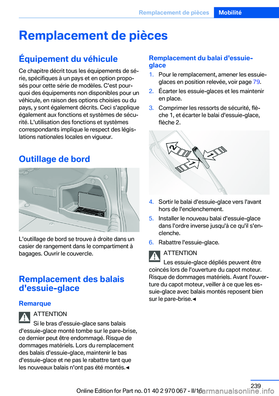 BMW 3 SERIES 2016 Notices Demploi (in French) Remplacement de piècesÉquipement du véhicule
Ce chapitre décrit tous les équipements de sé‐
rie, spécifiques à un pays et en option propo‐
sés pour cette série de modèles. C'est pou BMW 3 SERIES 2016 Notices Demploi (in French) Remplacement de piècesÉquipement du véhicule
Ce chapitre décrit tous les équipements de sé‐
rie, spécifiques à un pays et en option propo‐
sés pour cette série de modèles. C'est pou