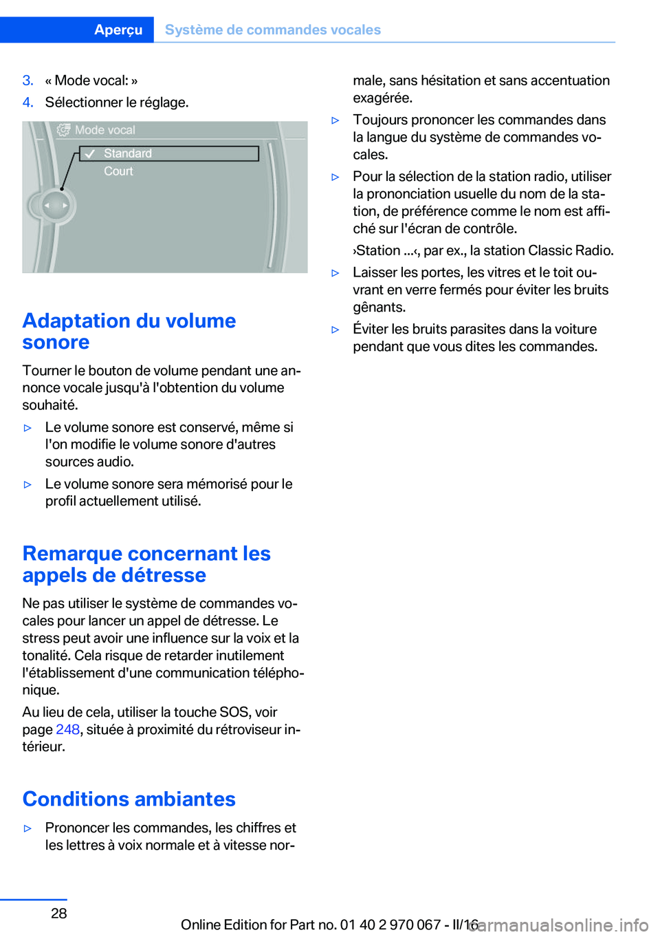 BMW 3 SERIES 2016 Notices Demploi (in French) 3.« Mode vocal: »4.Sélectionner le réglage.
Adaptation du volume
sonore
Tourner le bouton de volume pendant une an‐
nonce vocale jusqu'à l'obtention du volume
souhaité.
▷Le volume so BMW 3 SERIES 2016 Notices Demploi (in French) 3.« Mode vocal: »4.Sélectionner le réglage.
Adaptation du volume
sonore
Tourner le bouton de volume pendant une an‐
nonce vocale jusqu'à l'obtention du volume
souhaité.
▷Le volume so