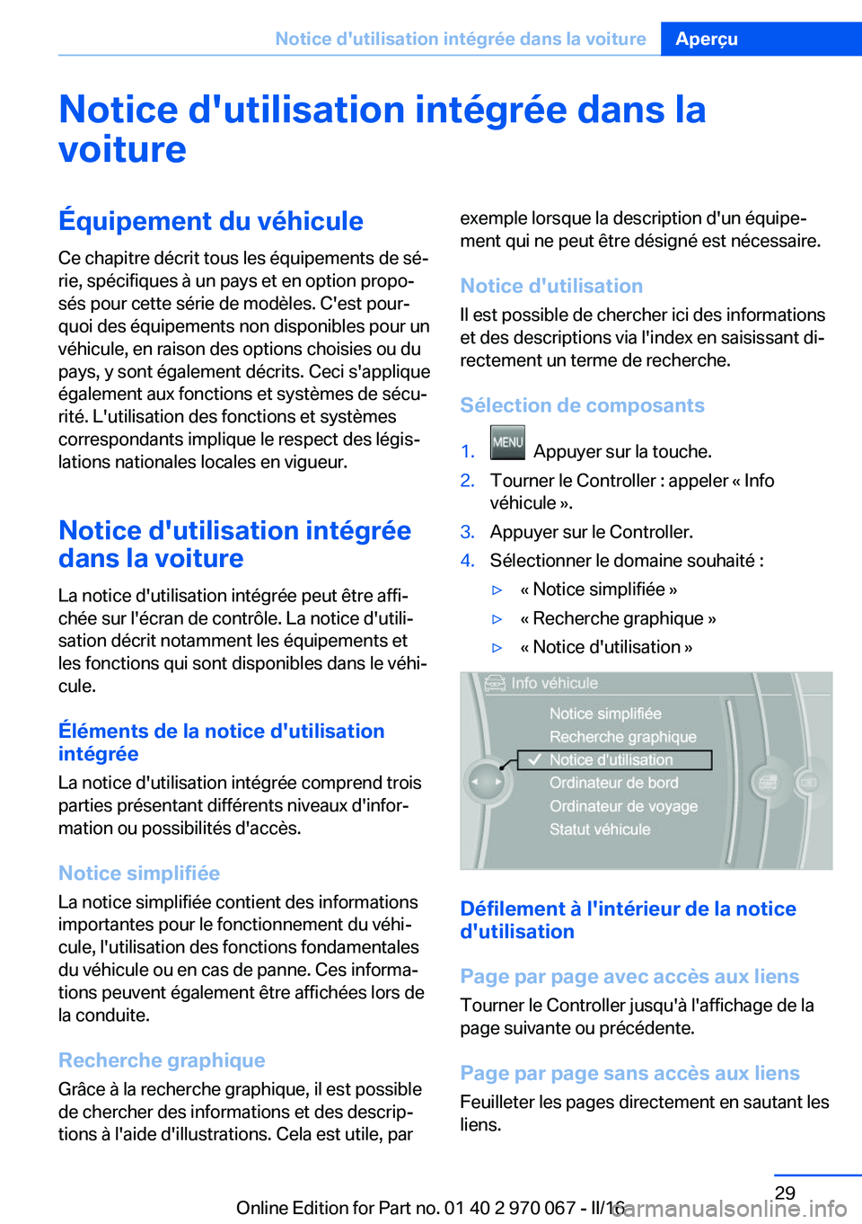 BMW 3 SERIES 2016 Notices Demploi (in French) Notice d'utilisation intégrée dans lavoitureÉquipement du véhicule
Ce chapitre décrit tous les équipements de sé‐
rie, spécifiques à un pays et en option propo‐
sés pour cette série BMW 3 SERIES 2016 Notices Demploi (in French) Notice d'utilisation intégrée dans lavoitureÉquipement du véhicule
Ce chapitre décrit tous les équipements de sé‐
rie, spécifiques à un pays et en option propo‐
sés pour cette série