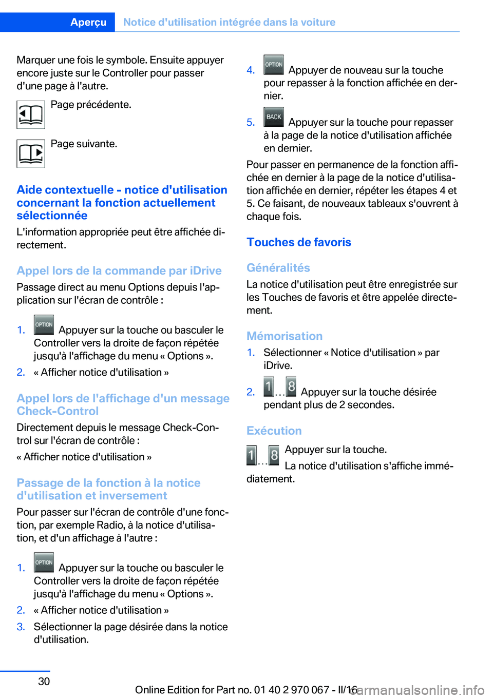 BMW 3 SERIES 2016 Notices Demploi (in French) Marquer une fois le symbole. Ensuite appuyer
encore juste sur le Controller pour passer
d'une page à l'autre.
Page précédente.
Page suivante.
Aide contextuelle - notice d'utilisation
co BMW 3 SERIES 2016 Notices Demploi (in French) Marquer une fois le symbole. Ensuite appuyer
encore juste sur le Controller pour passer
d'une page à l'autre.
Page précédente.
Page suivante.
Aide contextuelle - notice d'utilisation
co
