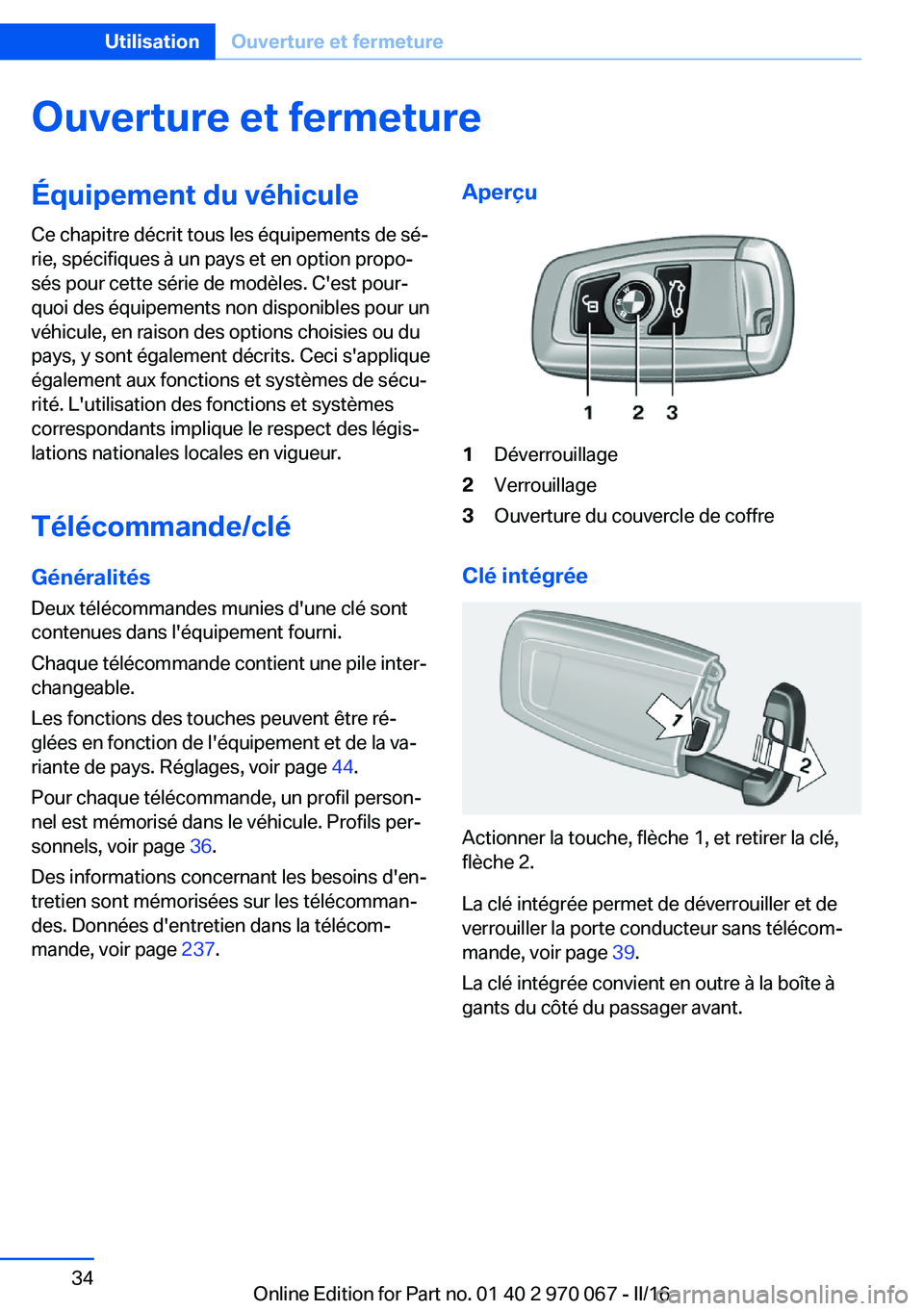 BMW 3 SERIES 2016  Notices Demploi (in French) Ouverture et fermetureÉquipement du véhicule
Ce chapitre décrit tous les équipements de sé‐
rie, spécifiques à un pays et en option propo‐
sés pour cette série de modèles. C'est pour