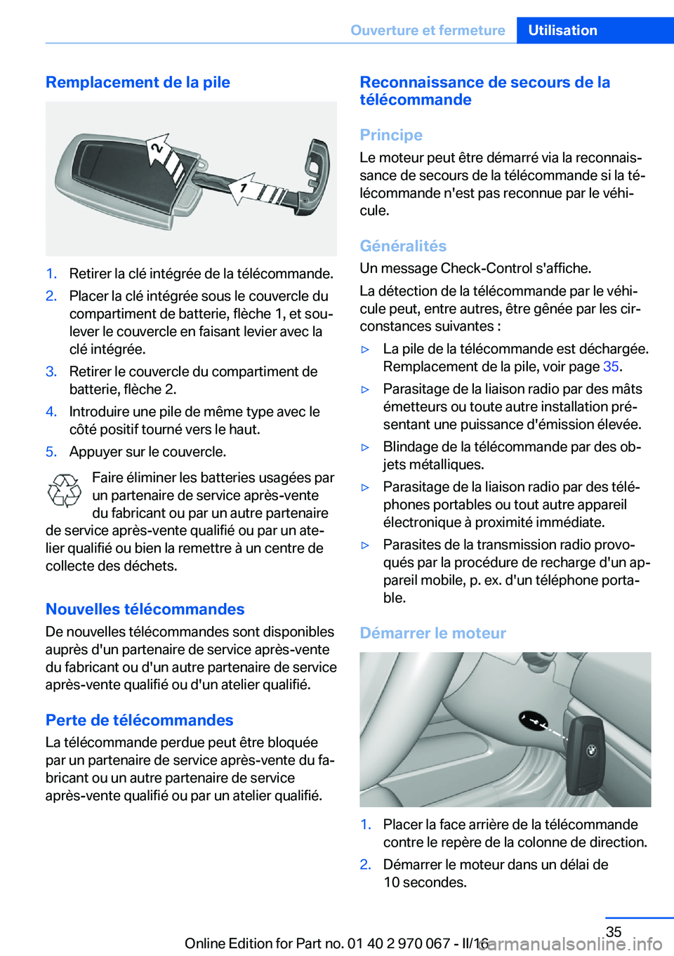 BMW 3 SERIES 2016  Notices Demploi (in French) Remplacement de la pile1.Retirer la clé intégrée de la télécommande.2.Placer la clé intégrée sous le couvercle du
compartiment de batterie, flèche 1, et sou‐
lever le couvercle en faisant l