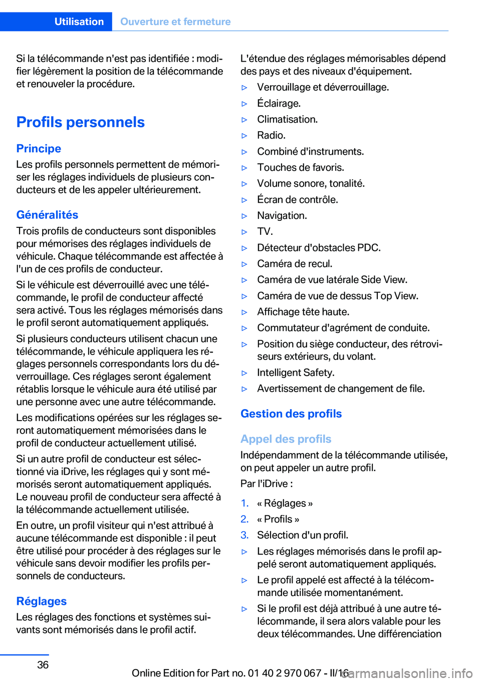 BMW 3 SERIES 2016  Notices Demploi (in French) Si la télécommande n'est pas identifiée : modi‐
fier légèrement la position de la télécommande
et renouveler la procédure.
Profils personnels
Principe Les profils personnels permettent d
