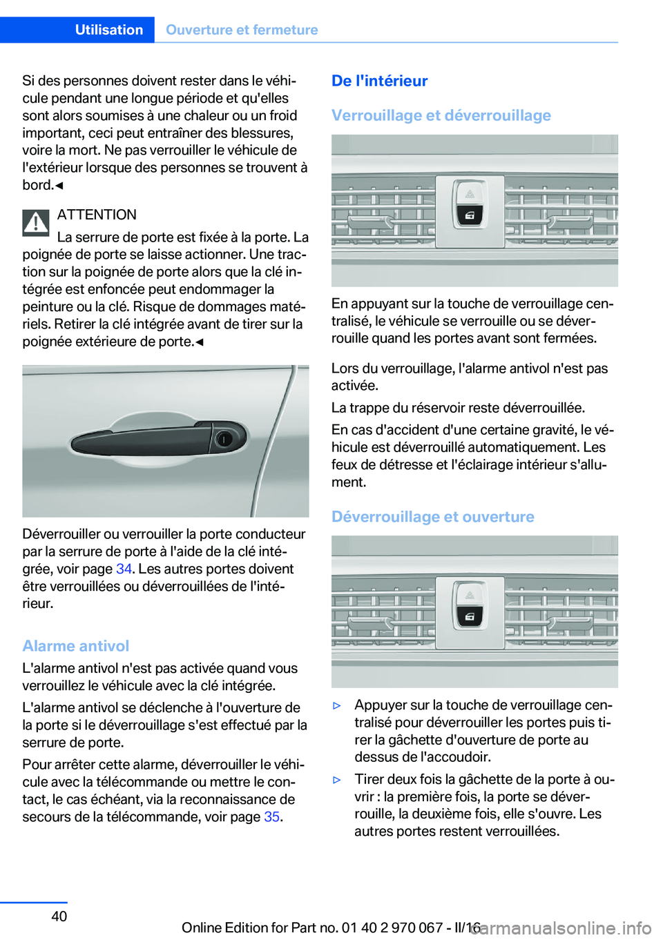 BMW 3 SERIES 2016  Notices Demploi (in French) Si des personnes doivent rester dans le véhi‐
cule pendant une longue période et qu'elles
sont alors soumises à une chaleur ou un froid
important, ceci peut entraîner des blessures,
voire la
