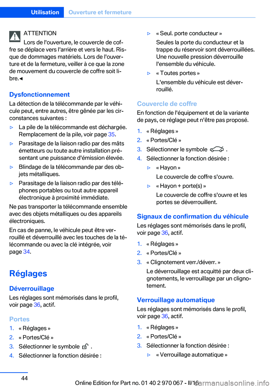BMW 3 SERIES 2016 Notices Demploi (in French) ATTENTION
Lors de l'ouverture, le couvercle de cof‐
fre se déplace vers l'arrière et vers le haut. Ris‐
que de dommages matériels. Lors de l'ouver‐
ture et de la fermeture, veille BMW 3 SERIES 2016 Notices Demploi (in French) ATTENTION
Lors de l'ouverture, le couvercle de cof‐
fre se déplace vers l'arrière et vers le haut. Ris‐
que de dommages matériels. Lors de l'ouver‐
ture et de la fermeture, veille