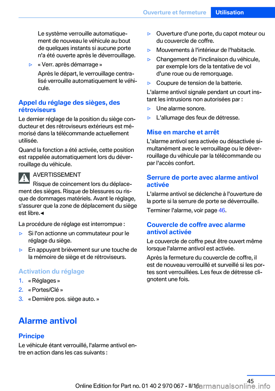 BMW 3 SERIES 2016 Notices Demploi (in French) Le système verrouille automatique‐
ment de nouveau le véhicule au bout
de quelques instants si aucune porte
n'a été ouverte après le déverrouillage.▷« Verr. après démarrage »
Après BMW 3 SERIES 2016 Notices Demploi (in French) Le système verrouille automatique‐
ment de nouveau le véhicule au bout
de quelques instants si aucune porte
n'a été ouverte après le déverrouillage.▷« Verr. après démarrage »
Après