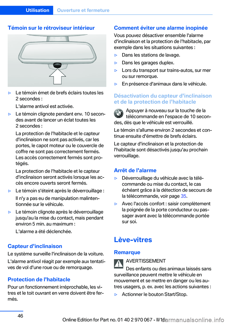 BMW 3 SERIES 2016 Notices Demploi (in French) Témoin sur le rétroviseur intérieur▷Le témoin émet de brefs éclairs toutes les
2 secondes :
L'alarme antivol est activée.▷Le témoin clignote pendant env. 10 secon‐
des avant de lance BMW 3 SERIES 2016 Notices Demploi (in French) Témoin sur le rétroviseur intérieur▷Le témoin émet de brefs éclairs toutes les
2 secondes :
L'alarme antivol est activée.▷Le témoin clignote pendant env. 10 secon‐
des avant de lance