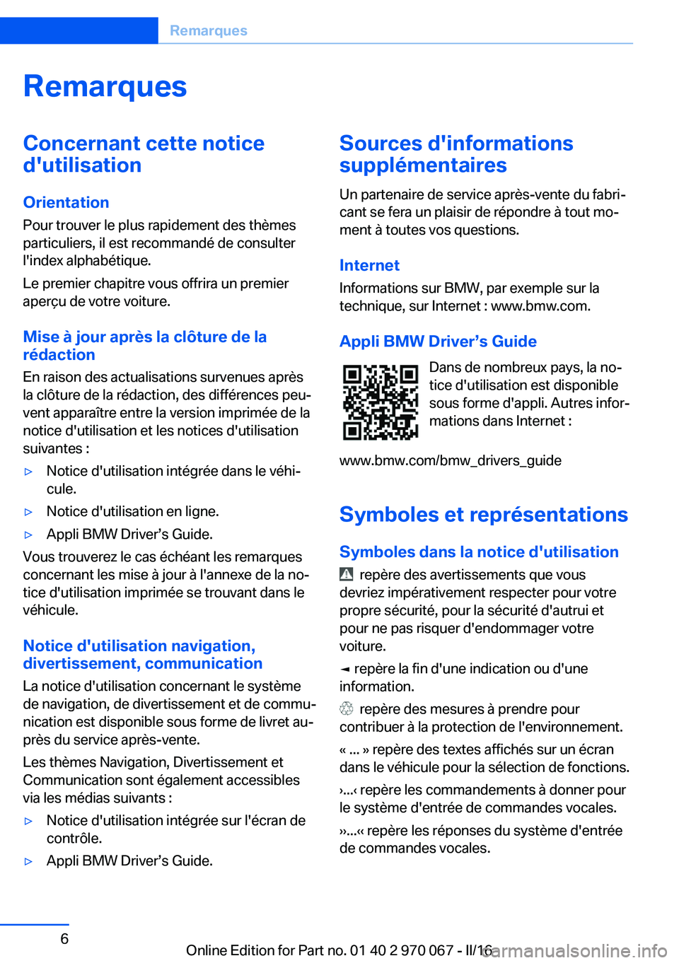 BMW 3 SERIES 2016  Notices Demploi (in French) RemarquesConcernant cette notice
d'utilisation
Orientation
Pour trouver le plus rapidement des thèmes
particuliers, il est recommandé de consulter
l'index alphabétique.
Le premier chapitre 