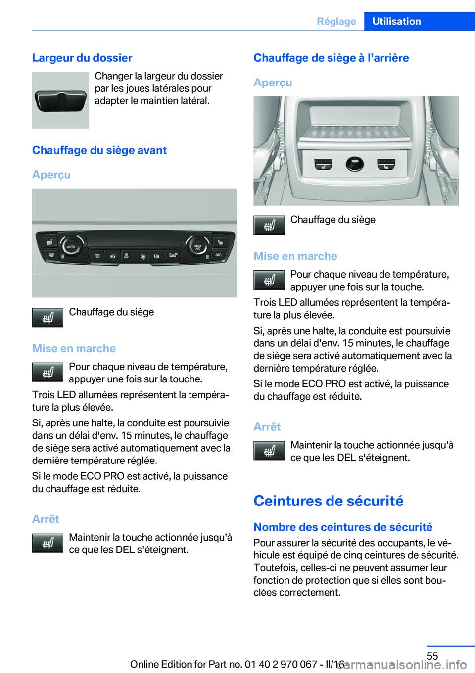 BMW 3 SERIES 2016 Notices Demploi (in French) Largeur du dossierChanger la largeur du dossier
par les joues latérales pour adapter le maintien latéral.
Chauffage du siège avant Aperçu
Chauffage du siège
Mise en marche Pour chaque niveau de t BMW 3 SERIES 2016 Notices Demploi (in French) Largeur du dossierChanger la largeur du dossier
par les joues latérales pour adapter le maintien latéral.
Chauffage du siège avant Aperçu
Chauffage du siège
Mise en marche Pour chaque niveau de t
