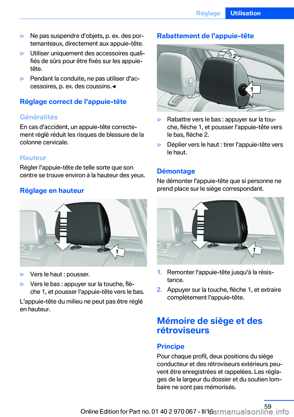 BMW 3 SERIES 2016 Notices Demploi (in French) ▷Ne pas suspendre d'objets, p. ex. des por‐
temanteaux, directement aux appuie-tête.▷Utiliser uniquement des accessoires quali‐
fiés de sûrs pour être fixés sur les appuie-
tête.▷P BMW 3 SERIES 2016 Notices Demploi (in French) ▷Ne pas suspendre d'objets, p. ex. des por‐
temanteaux, directement aux appuie-tête.▷Utiliser uniquement des accessoires quali‐
fiés de sûrs pour être fixés sur les appuie-
tête.▷P