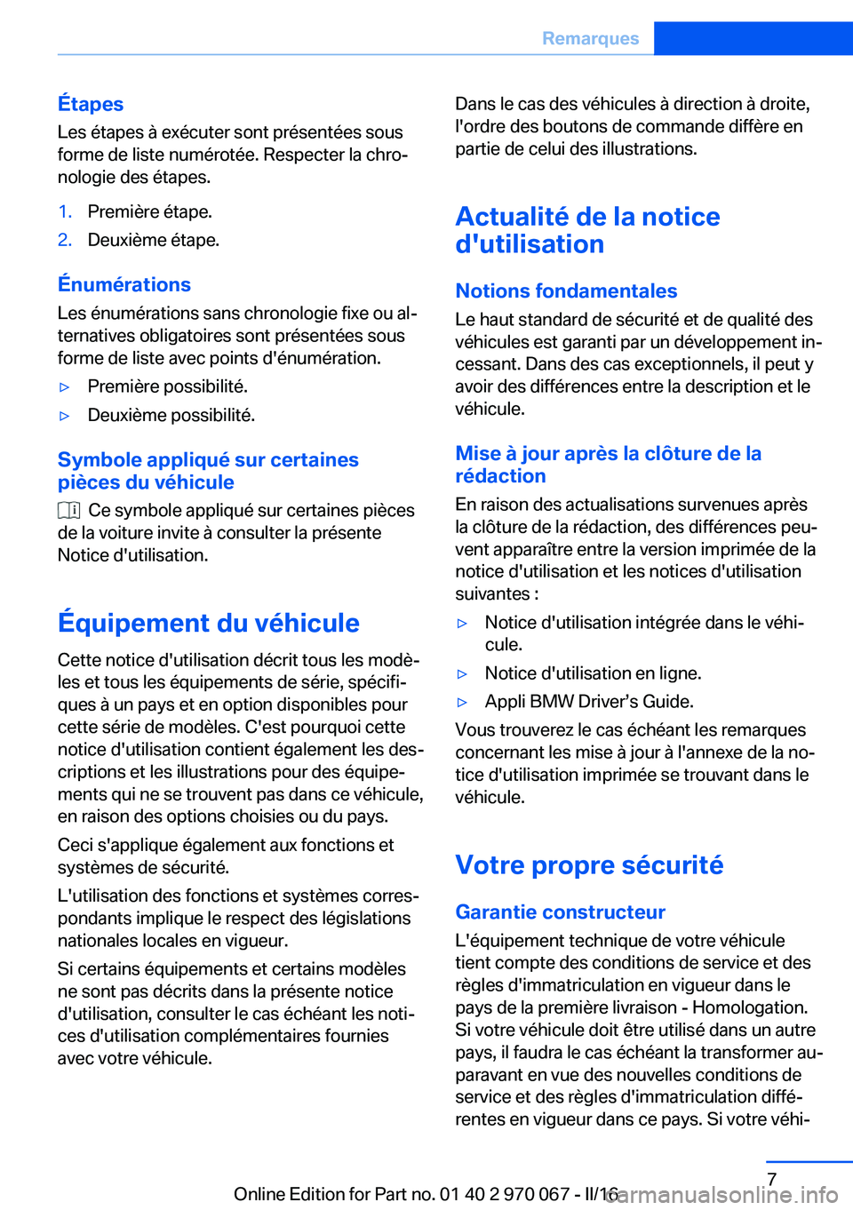 BMW 3 SERIES 2016  Notices Demploi (in French) ÉtapesLes étapes à exécuter sont présentées sous
forme de liste numérotée. Respecter la chro‐ nologie des étapes.1.Première étape.2.Deuxième étape.
Énumérations
Les énumérations san