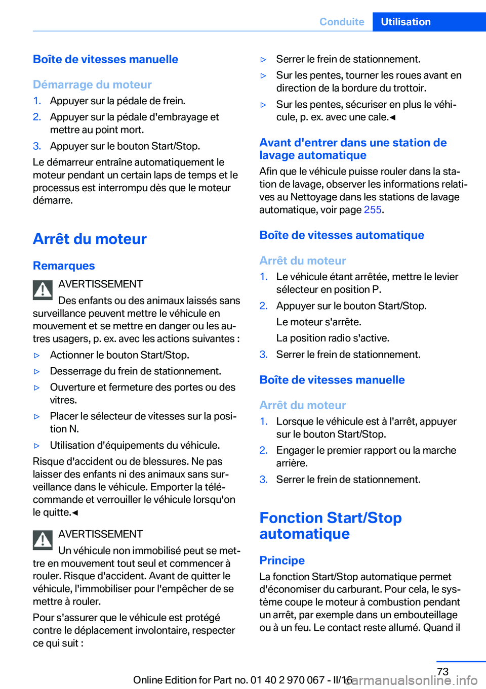 BMW 3 SERIES 2016 Notices Demploi (in French) Boîte de vitesses manuelle
Démarrage du moteur1.Appuyer sur la pédale de frein.2.Appuyer sur la pédale d'embrayage et
mettre au point mort.3.Appuyer sur le bouton Start/Stop.
Le démarreur ent BMW 3 SERIES 2016 Notices Demploi (in French) Boîte de vitesses manuelle
Démarrage du moteur1.Appuyer sur la pédale de frein.2.Appuyer sur la pédale d'embrayage et
mettre au point mort.3.Appuyer sur le bouton Start/Stop.
Le démarreur ent