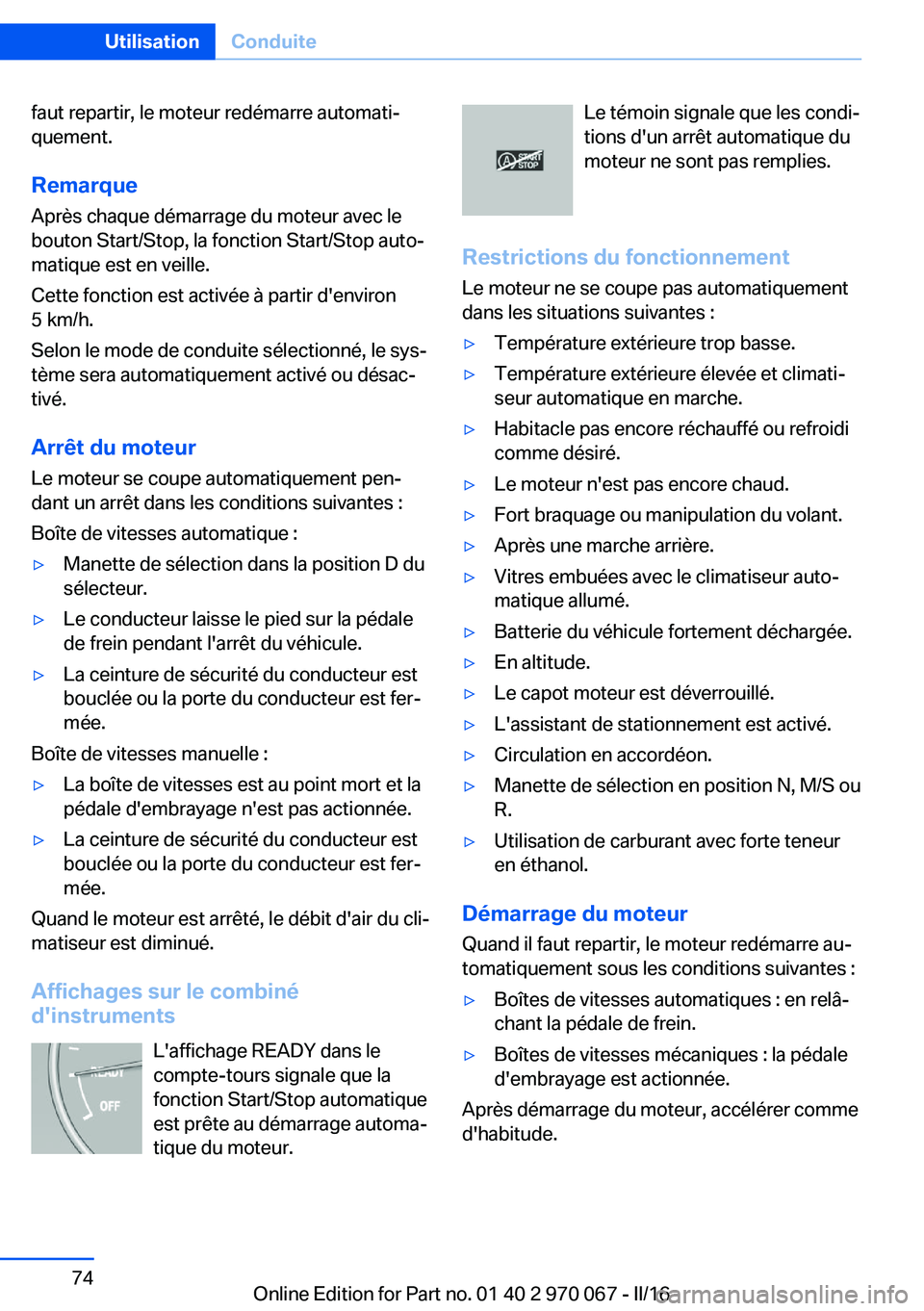 BMW 3 SERIES 2016 Notices Demploi (in French) faut repartir, le moteur redémarre automati‐
quement.
Remarque
Après chaque démarrage du moteur avec le
bouton Start/Stop, la fonction Start/Stop auto‐
matique est en veille.
Cette fonction est BMW 3 SERIES 2016 Notices Demploi (in French) faut repartir, le moteur redémarre automati‐
quement.
Remarque
Après chaque démarrage du moteur avec le
bouton Start/Stop, la fonction Start/Stop auto‐
matique est en veille.
Cette fonction est
