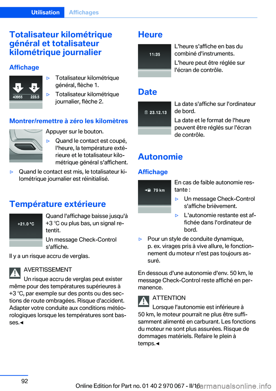 BMW 3 SERIES 2016  Notices Demploi (in French) Totalisateur kilométrique
général et totalisateur
kilométrique journalier
Affichage▷Totalisateur kilométrique
général, flèche 1.▷Totalisateur kilométrique
journalier, flèche 2.
Montrer/r