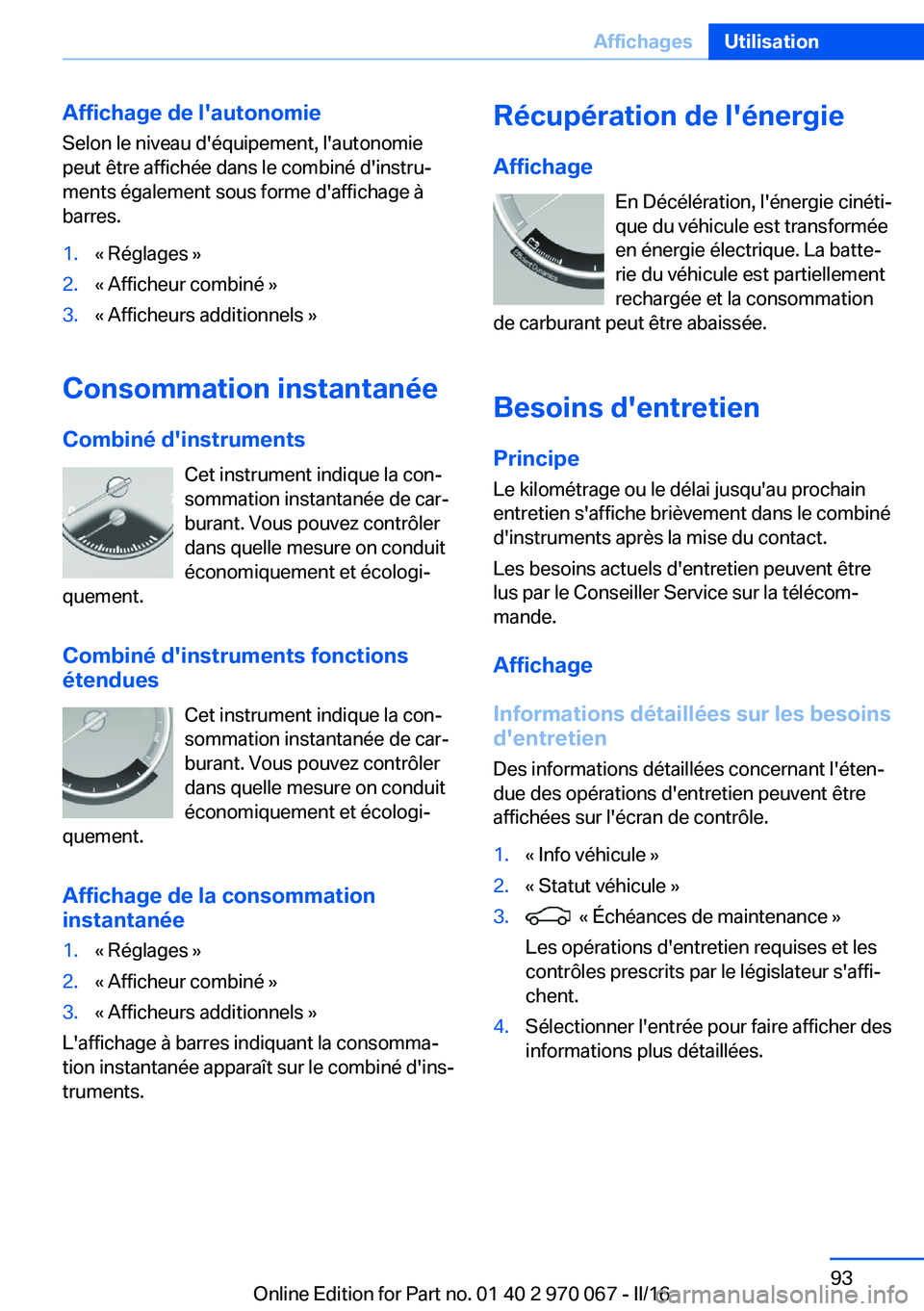 BMW 3 SERIES 2016  Notices Demploi (in French) Affichage de l'autonomieSelon le niveau d'équipement, l'autonomie
peut être affichée dans le combiné d'instru‐
ments également sous forme d'affichage à
barres.1.« Réglage