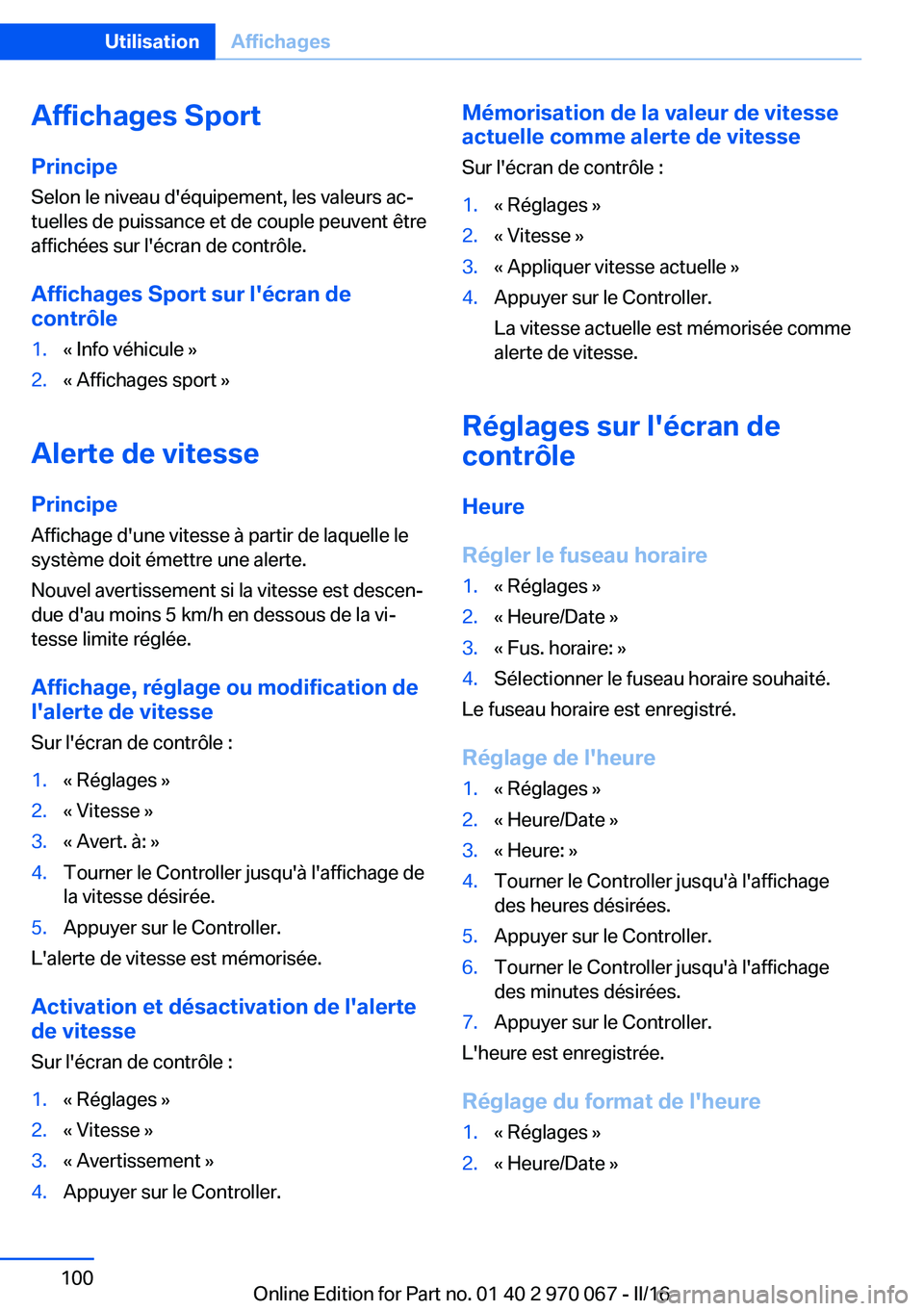 BMW 3 SERIES 2016  Notices Demploi (in French) Affichages Sport
Principe Selon le niveau d'équipement, les valeurs ac‐
tuelles de puissance et de couple peuvent être
affichées sur l'écran de contrôle.
Affichages Sport sur l'écr