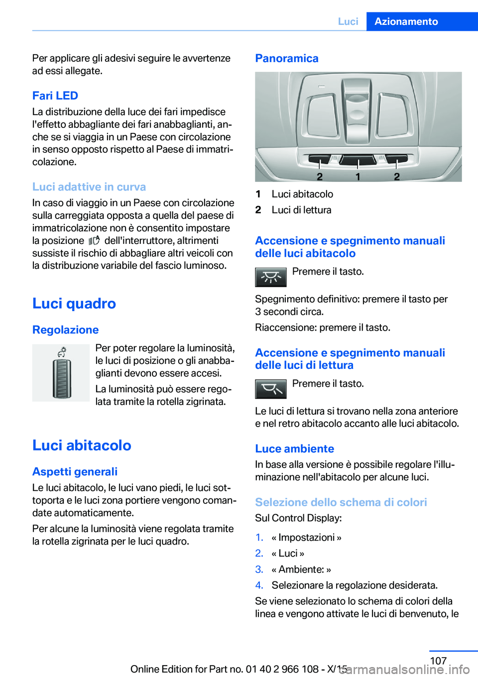 BMW 3 SERIES 2016 Libretti Di Uso E manutenzione (in Italian) Per applicare gli adesivi seguire le avvertenze
ad essi allegate.
Fari LED La distribuzione della luce dei fari impedisce
l'effetto abbagliante dei fari anabbaglianti, an‐
che se si viaggia in u BMW 3 SERIES 2016 Libretti Di Uso E manutenzione (in Italian) Per applicare gli adesivi seguire le avvertenze
ad essi allegate.
Fari LED La distribuzione della luce dei fari impedisce
l'effetto abbagliante dei fari anabbaglianti, an‐
che se si viaggia in u