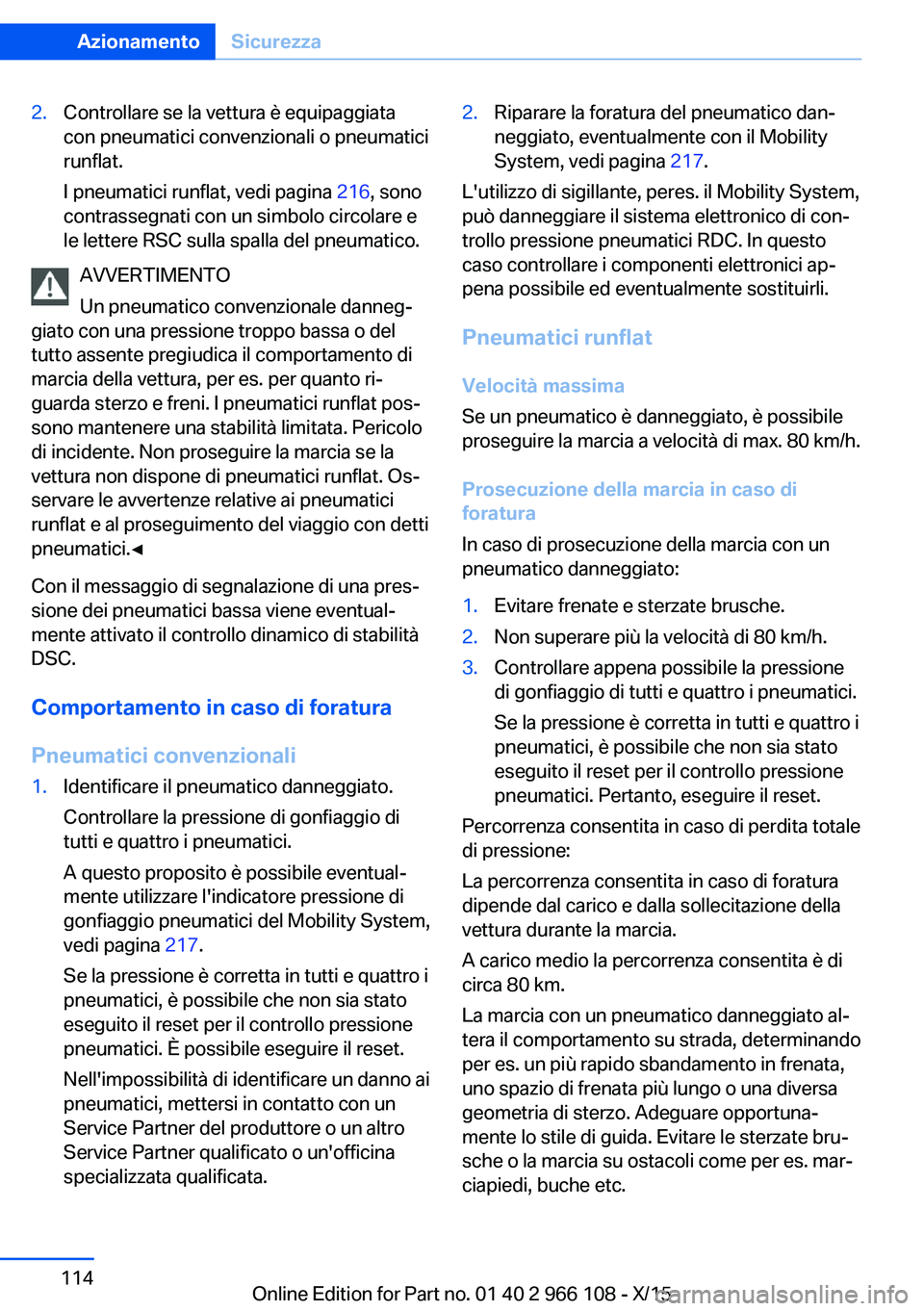 BMW 3 SERIES 2016  Libretti Di Uso E manutenzione (in Italian) 2.Controllare se la vettura è equipaggiata
con pneumatici convenzionali o pneumatici
runflat.
I pneumatici runflat, vedi pagina  216, sono
contrassegnati con un simbolo circolare e
le lettere RSC sul